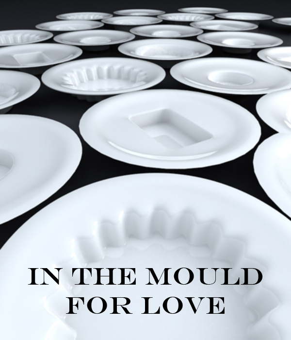 in the mould for love