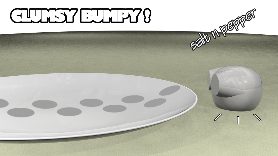 clumsy bumpy!