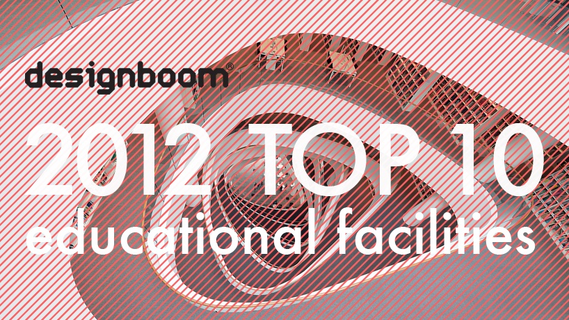 designboom 2012 top ten: educational facilities