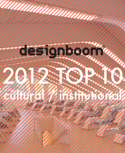 designboom 2012 top ten: cultural/ institutional 