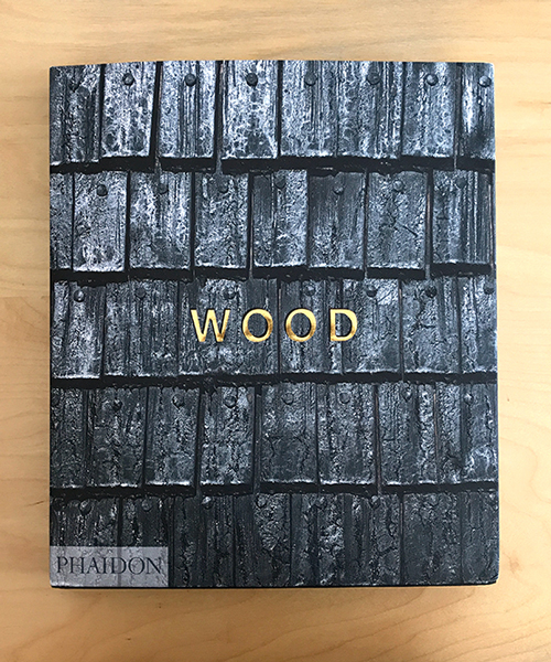 book review: william hall celebrates timber in latest phaidon book 'wood'