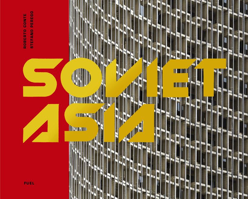 'soviet asia' by conte and perego depicts the modernist architecture of the USSR designboom