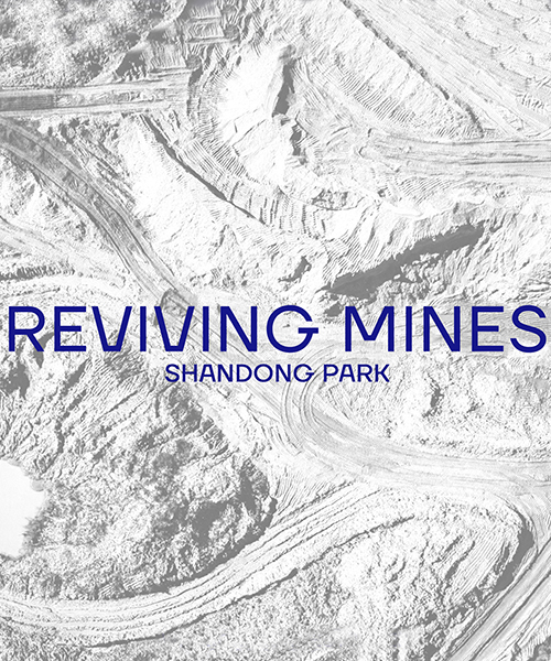 reviving mines: shandong park competition calls for imaginative natural designs