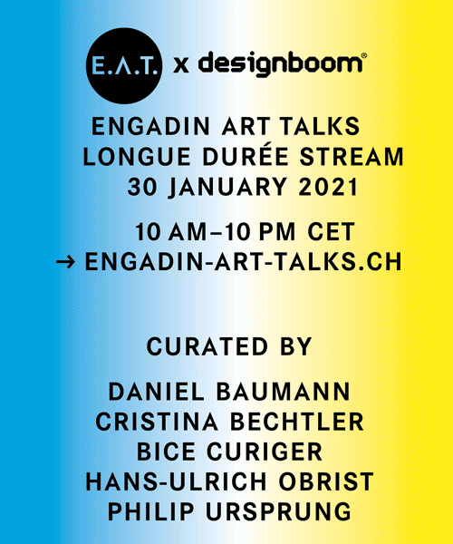 E.A.T. / engadin art talks 2021 presents 12 hour virtual 'longue durée' of disruptive minds