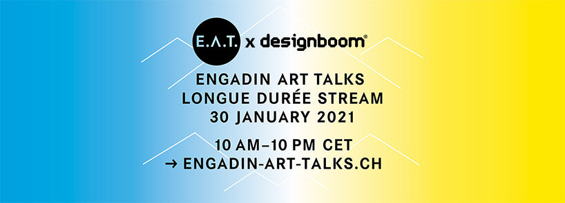 E.A.T. / Engadin Art Talks 2021 presenta el evento virtual de 12 horas 'Longue Durée' con mentes disruptivas