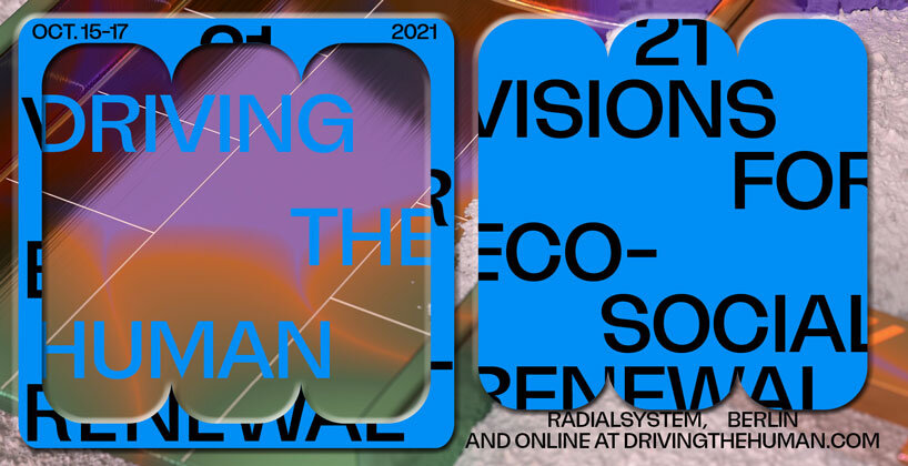 berlin festival 'driving the human' proposes 21 visions for eco-social renewal