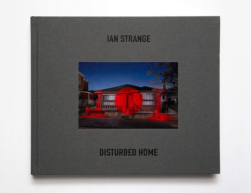 'disturbed home' monograph surveys ian strange's provocative architectural interventions