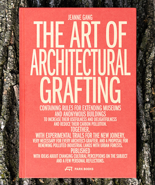 jeanne gang publishes 'the art of architectural grafting,' advocating growth through repair